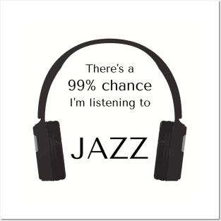 99% Chance I'm Listening To Jazz Posters and Art